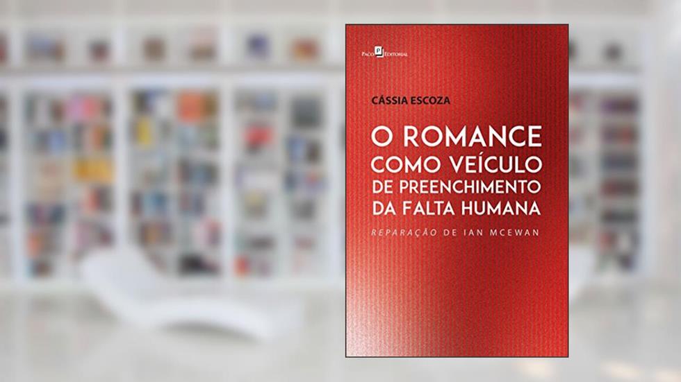 O Romance Como Veículo de Preenchimento da Falta Humana, do autor Cássia Escoza