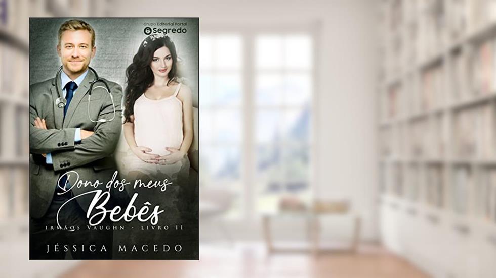 Dono dos meus bebês (Irmãos Vaughn Livro 2), do autor Jéssica Macedo