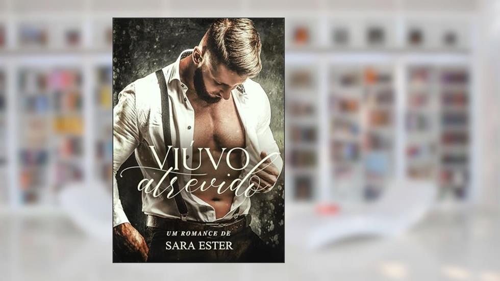 Viúvo Atrevido, do autor Sara Ester