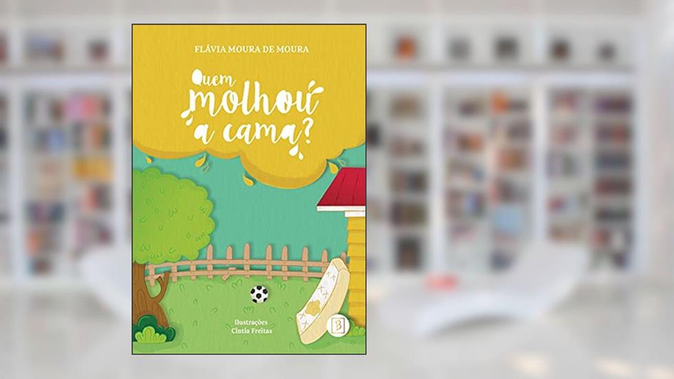 Quem molhou a cama?, do autor Flávia Moura de Moura