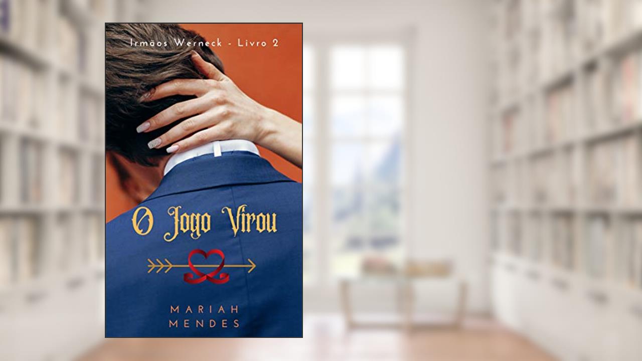 O Jogo Virou: (Irmãos Werneck Livro 2), do autor Mariah Mendes