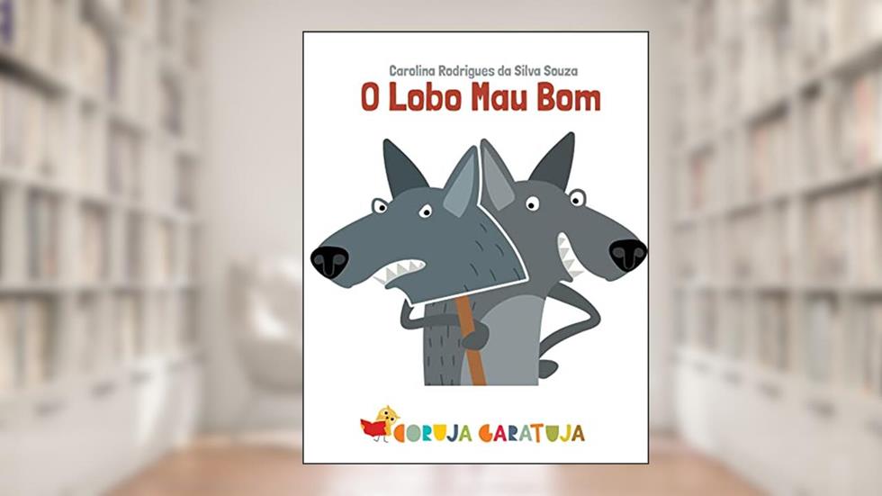 O Lobo Mau Bom, do autor Carolina Rodrigues da Silva Souza