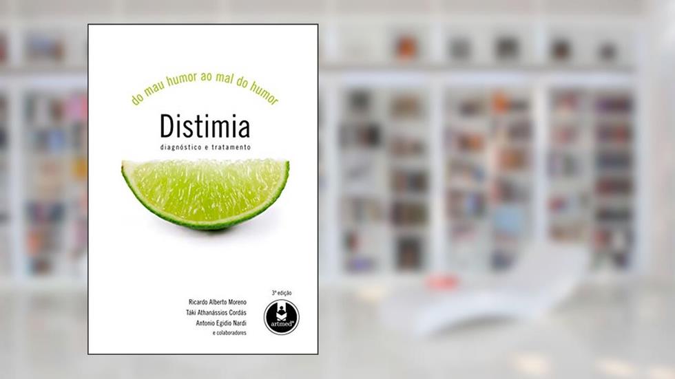 Distimia: Do Mau Humor ao Mal do Humor, do autor Ricardo Alberto Moreno; Táki Athanássios Cordás; Antonio Egidio Nardi