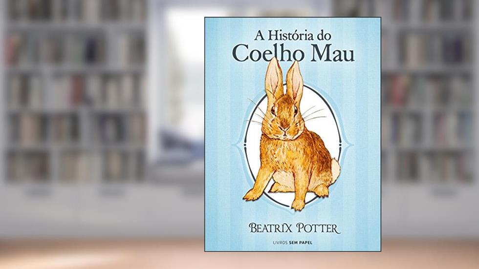 A História do Coelho Mau (Coleção Beatrix Potter Livro 9), do autor Beatrix Potter