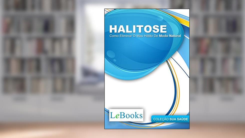 Halitose: Como eliminar o mau hálito de modo natural (Coleção Saúde), do autor Edições Lebooks