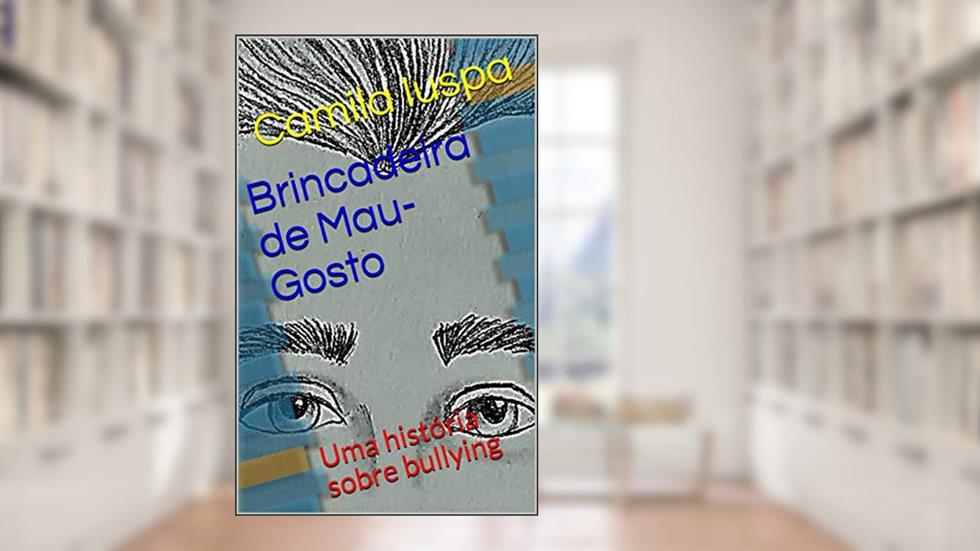 Brincadeira de Mau-Gosto: Uma história sobre bullying, do autor Camila Iuspa