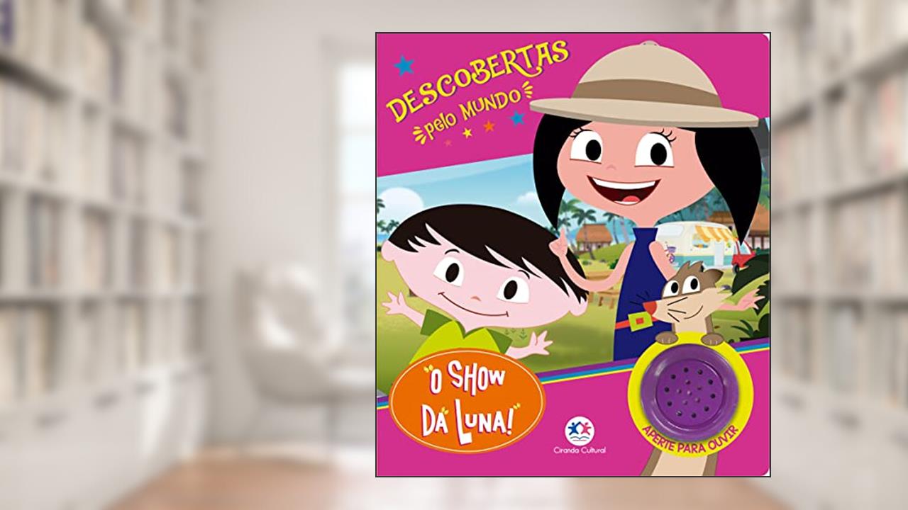 O Show da Luna - Descobertas pelo mundo, do autor Ciranda Cultural
