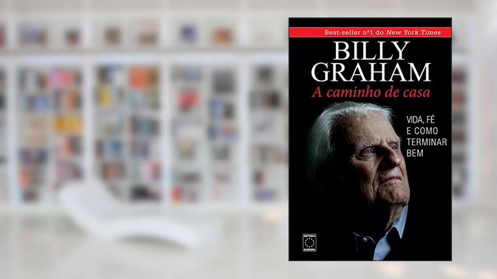 Billy Graham - A Caminho de Casa, do autor Billy Graham