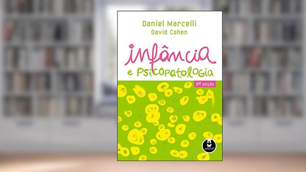 Infância e Psicopatologia, do autor Daniel Marcelli; David Cohen