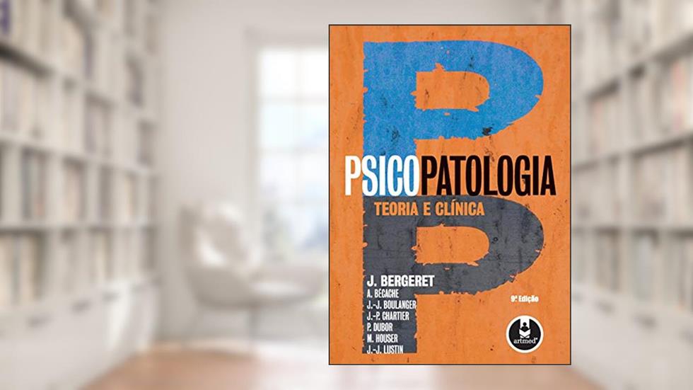 Psicopatologia: Teoria e Clínica, do autor J. Bergeret; A. Bécache; J.-J. Boulanger; J.-P. Chartier; P. Dubor; M. Houser; J.-J. Lustin