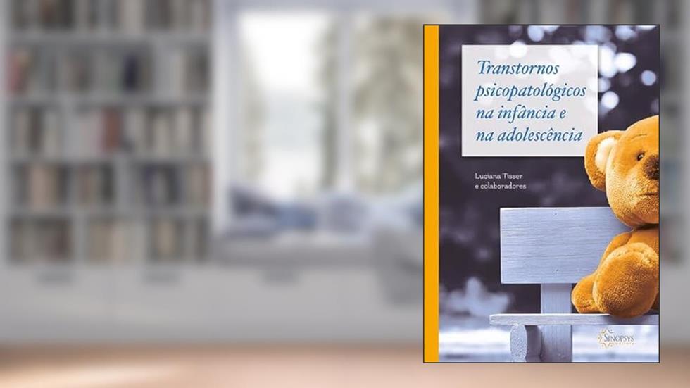 Transtornos Psicopatológicos na Infância e na Adolescência, do autor Luciana Tisser