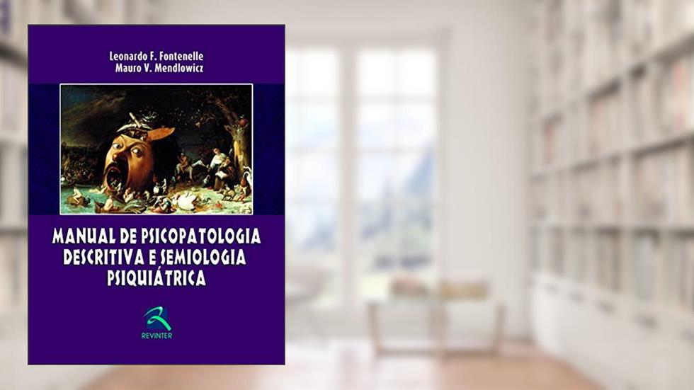 Manual de Psicopatologia descritiva e Semiologia Psiquiatrica, do autor Leonardo F. Fontenelle