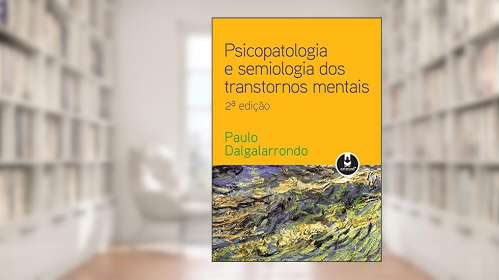 Psicopatologia e Semiologia dos Transtornos Mentais, do autor Paulo Dalgalarrondo
