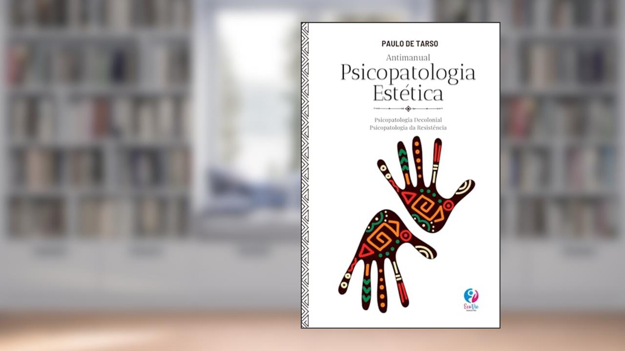 Antimanual de Psicopatologia Estética: Psicopatologia do Sentir e da Biomusicalidade - Psicopatologia Decolonial - Psicopatologia da Resistência (Portuguese Edition), do autor Dr. Paulo de Tarso de Castro Peixoto