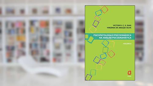 Capa de Psicopatologia e psicodinâmica na análise psicodramática: Volume II, do autor Victor R. C. Silva Dias; Virgínia Araújo de Silva