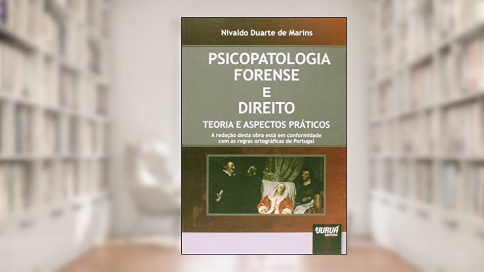 Psicopatologia Forense e Direito - Teoria e Aspectos Práticos, do autor Nivaldo Duarte de Marins