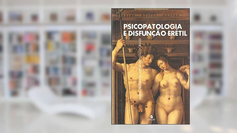 Psicopatologia e Disfunção Erétil, do autor Maria Virgínia Filomena Cremasco Grassi