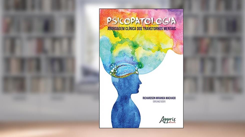 Psicopatologia: abordagem clínica dos transtornos mentais, do autor Richardson Miranda (Organizador) Machado