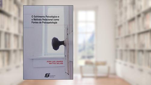 Capa de O Sofrimento Psicológico e o Maltrato Relacional Como Fontes de Psicopatologia, do autor Matteo Selvini; Juan Luis Linares