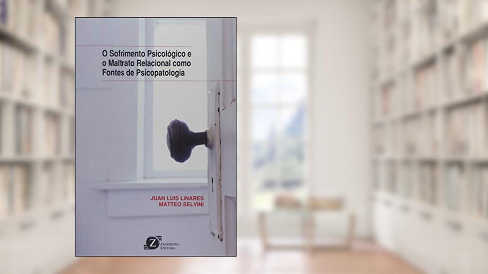O Sofrimento Psicológico e o Maltrato Relacional Como Fontes de Psicopatologia, do autor Matteo Selvini; Juan Luis Linares