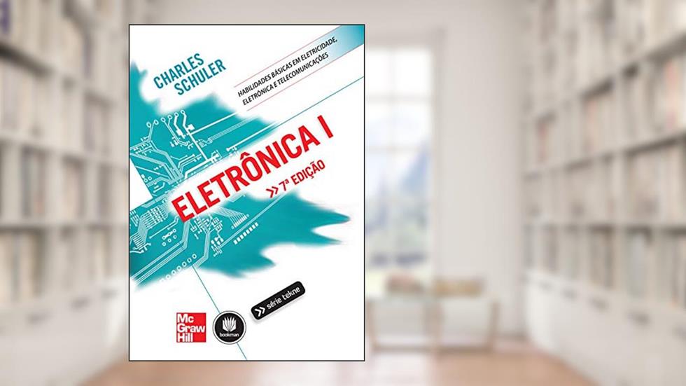 Eletrônica I: Habilidades Básicas em Eletricidade, Eletrônica e Telecomunicações, do autor Charles Schuler