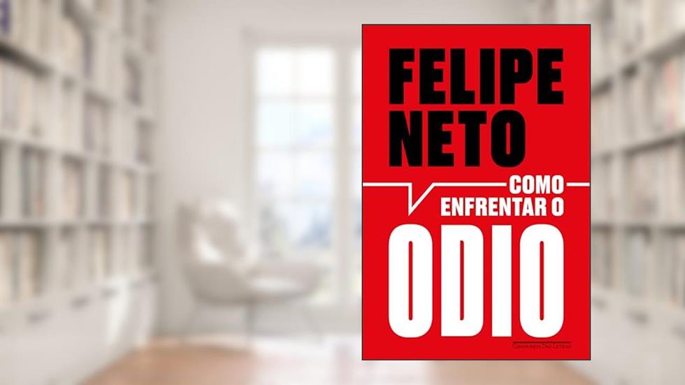 Como enfrentar o ódio: A internet e a luta pela democracia, do autor Felipe Neto