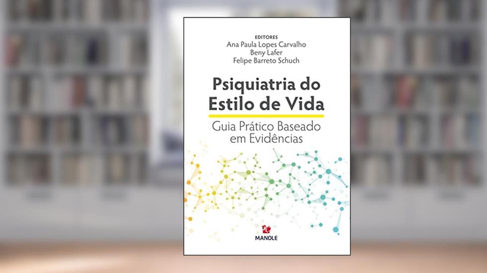 Psiquiatria do estilo de vida, do autor Ana Paula Lopes Carvalho; Beny Lafer; Felipe Barreto Schuch