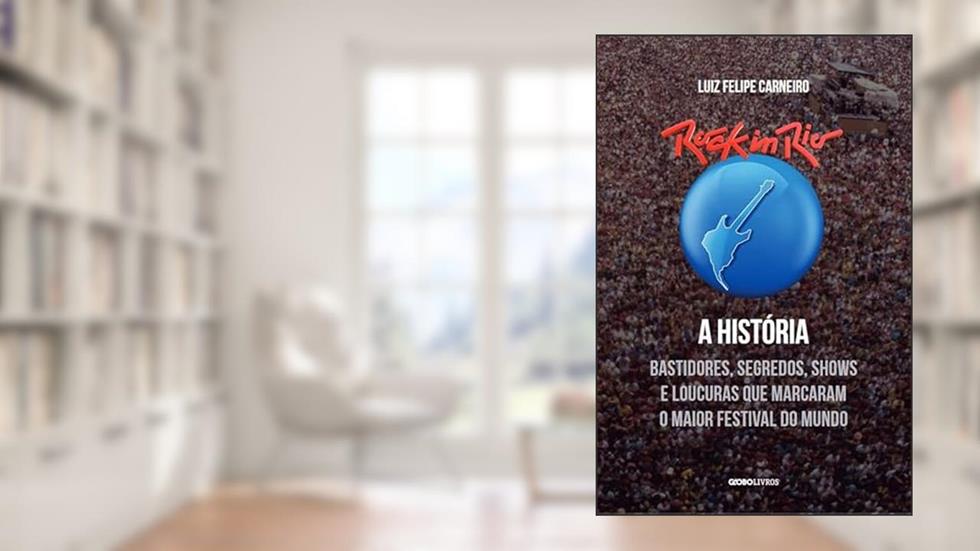 Rock in Rio - A História: Bastidores, segredos, shows e loucuras que marcaram o maior festival do mundo, do autor Luiz Felipe Carneiro