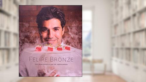 Capa de Felipe Bronze. Cozinha Brasileira de Vanguarda, do autor Felipe Bronze