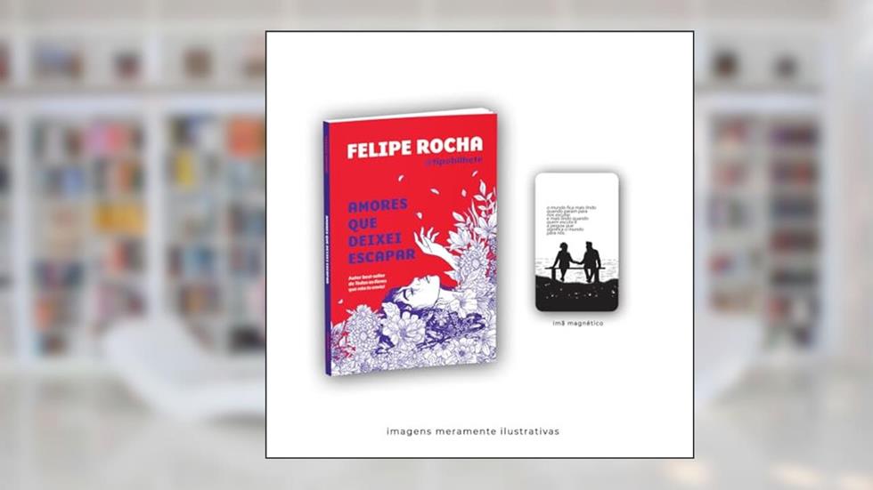 Amores que deixei escapar + Imã exclusivo, do autor Felipe Rocha