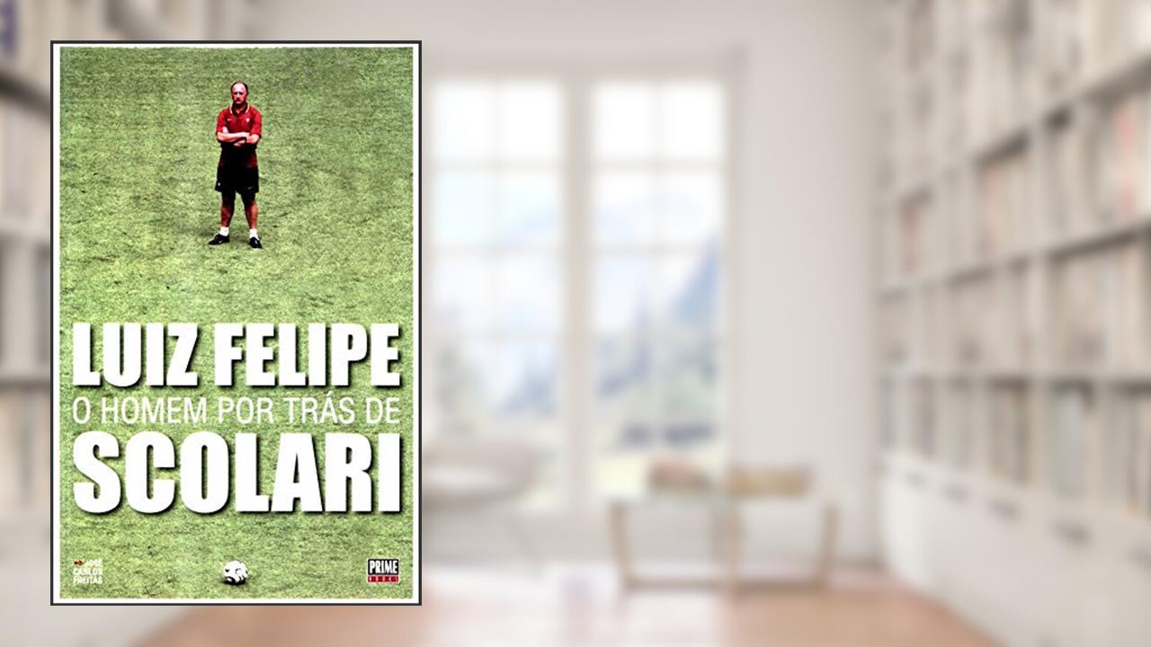 Luiz Felipe: o Homem por Trás de Scolari, do autor José Carlos Freitas