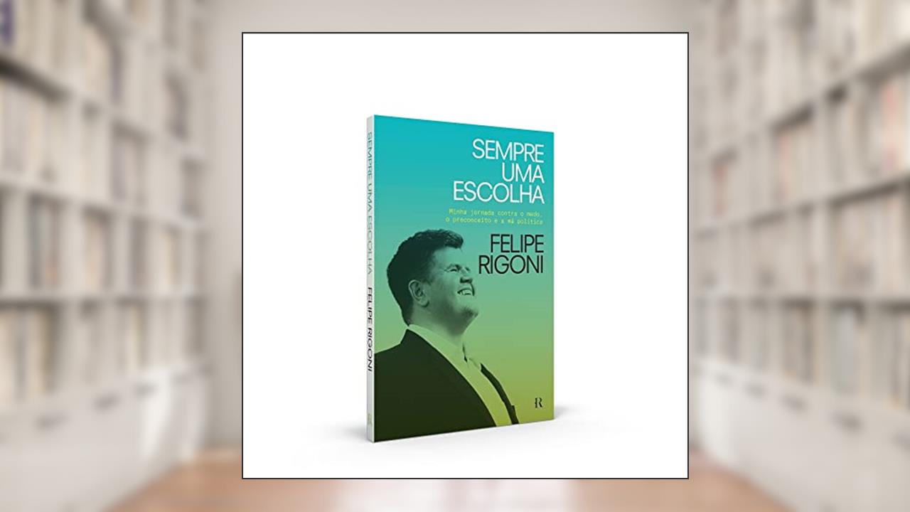 Sempre uma escolha: Minha jornada contra o medo, o preconceito e a má política, do autor Felipe Rigoni