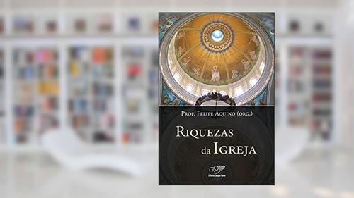 Capa de Riquezas da Igreja, do autor Prof. Felipe Aquino