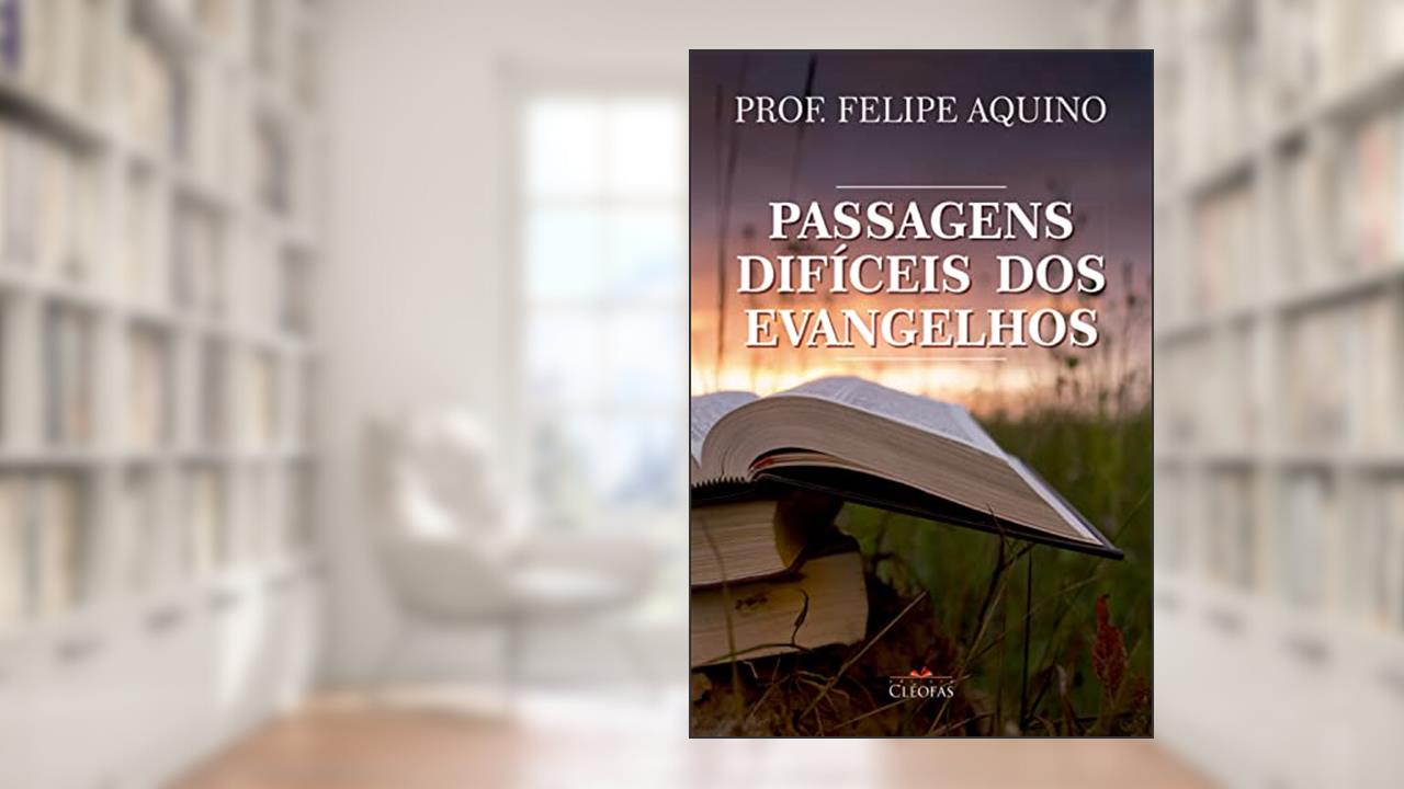 Passagens difíceis dos Evangelhos, do autor Prof. Felipe Aquino