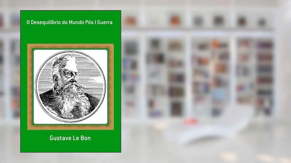 O Desequilibrio do Mundo Pos I Guerra, do autor Gustave Le Bon