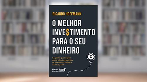 Capa de O Melhor Investimento Para seu Dinheiro: 9 Capítulos que Ninguém Ensina Sobre Investimentos, de uma Maneira Simples e Direta ao Ponto, do autor Ricardo Hoffmann
