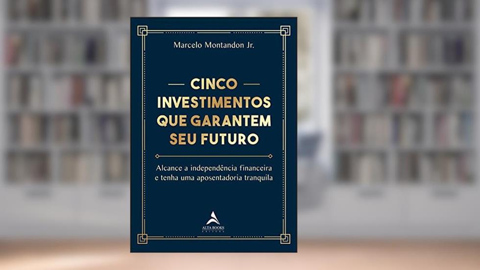 Cinco Investimentos que Garantem seu Futuro, do autor Marcelo Montandon Jr.