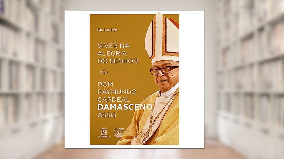 Viver na Alegria do Senhor: dom Raymundo Cardeal Damasceno Assis, do autor Rita Elisa Seda