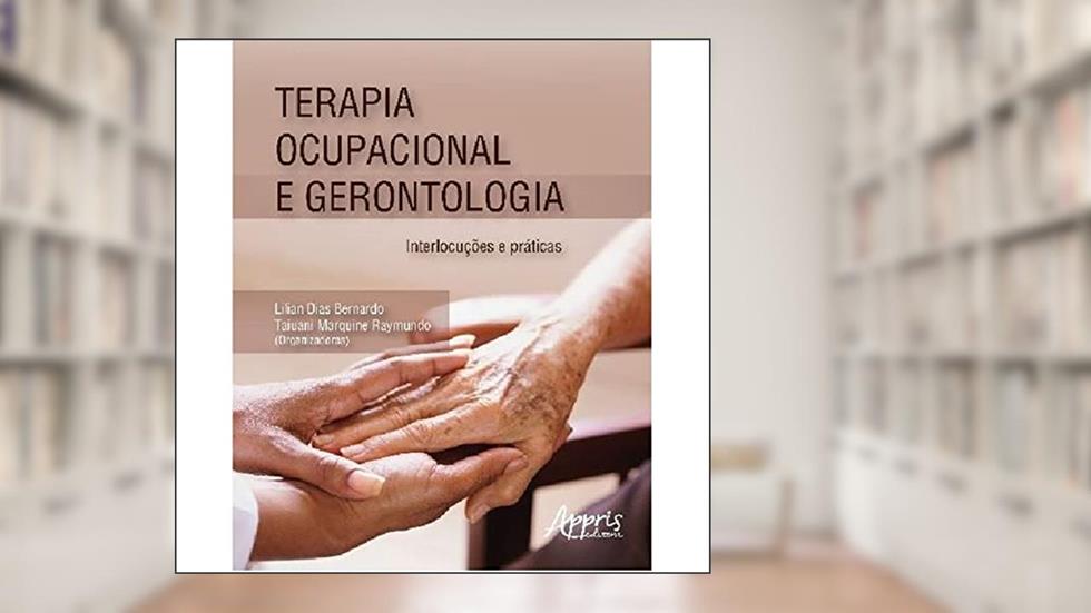 Terapia ocupacional e gerontologia: interlocuções e práticas, do autor Taiuani Marquine (Organizador) Bernardo  Lilian Dias (Organizador)  Raymundo