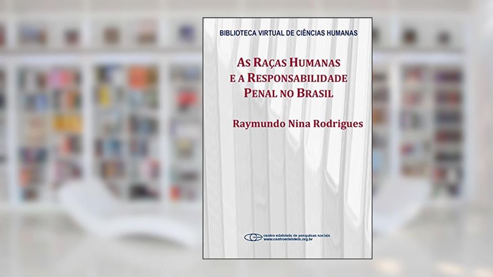 As raças humanas e a responsabilidade penal no Brasil, do autor Raymundo Nina Rodrigues