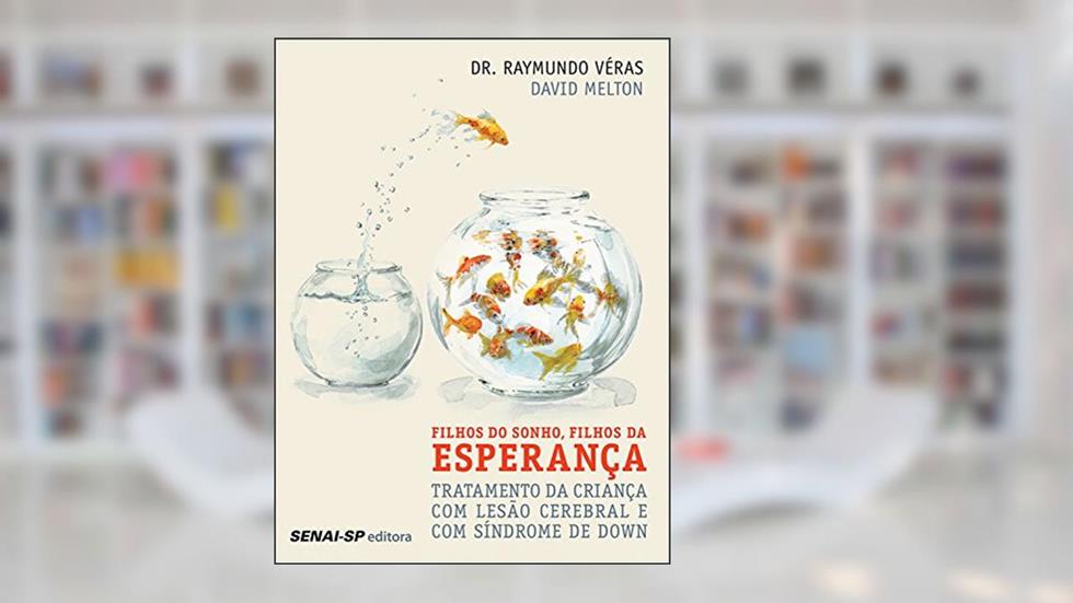 Filhos do sonho, filhos da esperança: Tratamento da criança com lesão cerebral e com Síndrome de Down, do autor Raymundo Véras; David Melton
