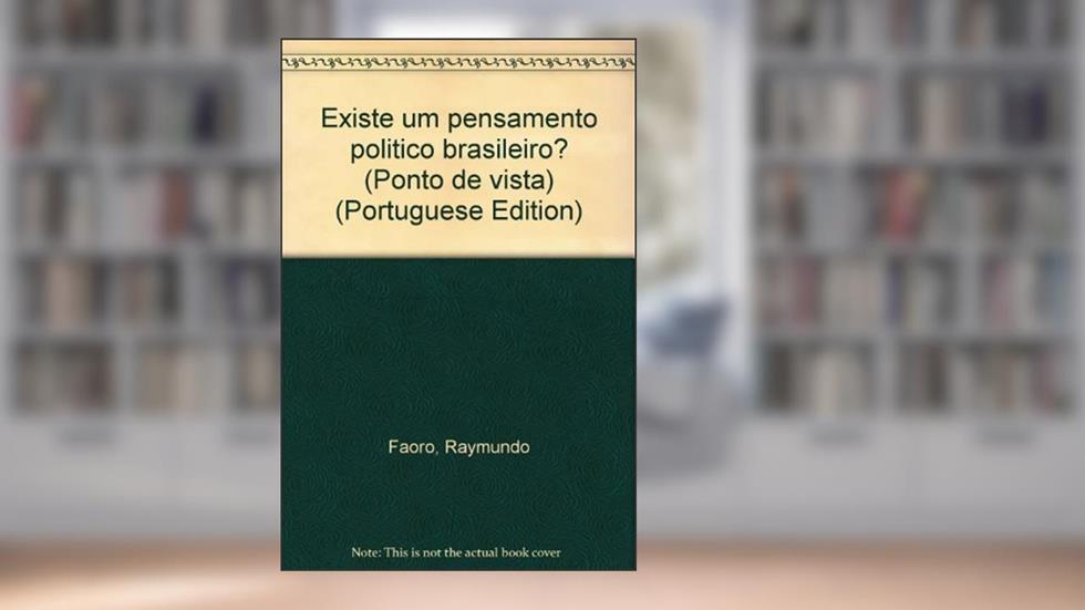 Existe Um Pensamento Politico Brasileiro? (Ponto De Vista) (Portuguese Edition), do autor Raymundo Faoro