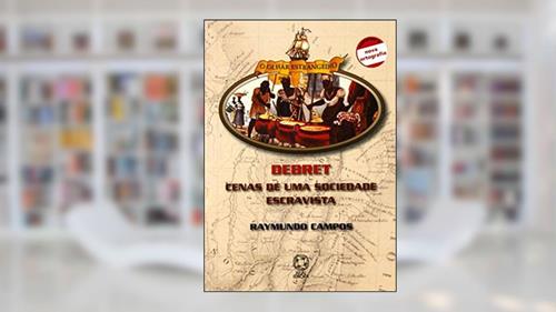 Capa de Debret: Cenas de uma sociedade escravista, do autor Raymundo Campos