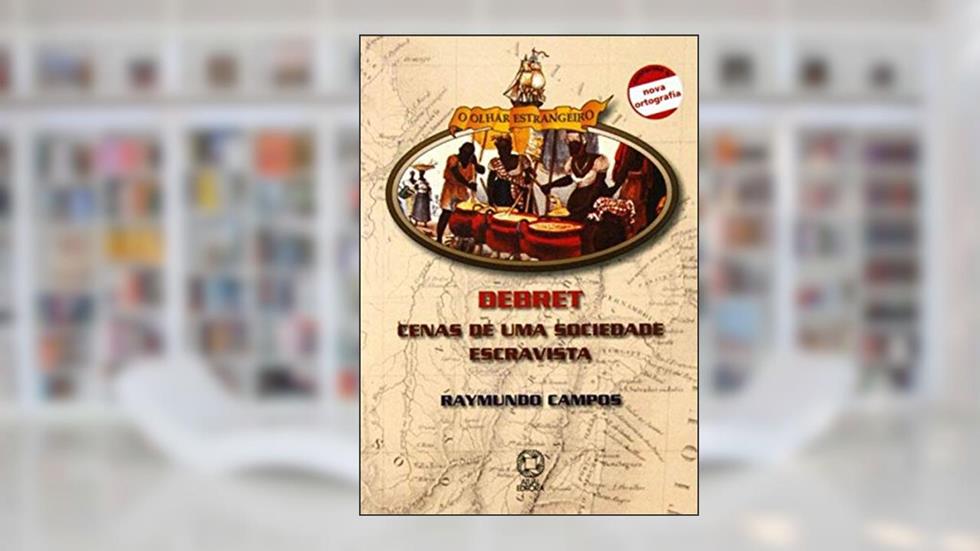 Debret: Cenas de uma sociedade escravista, do autor Raymundo Campos