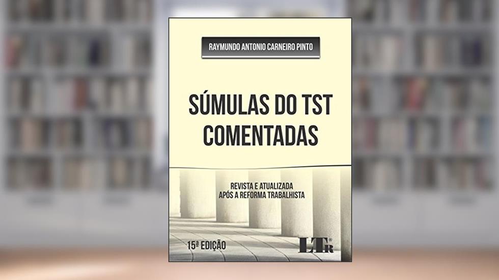 Súmulas do TST Comentadas, do autor Raymundo Antonio Carneiro. Pinto