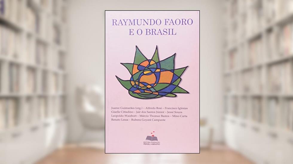 Raymundo Faoro E O Brasil, do autor Juarez Guimaraes