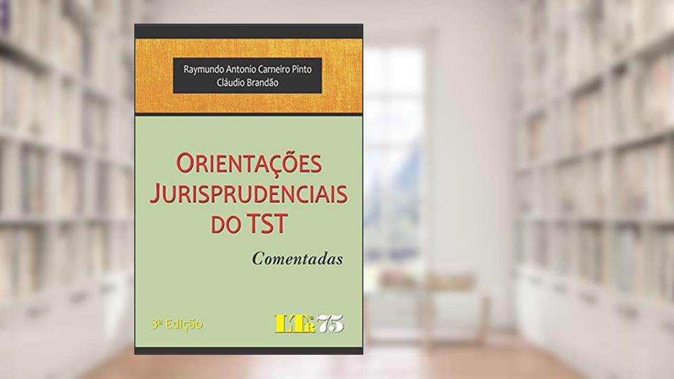 Orientações Jurisprudenciais Do TST, do autor Raymundo Antonio Carneiro Pinto; Cláudio Brandão