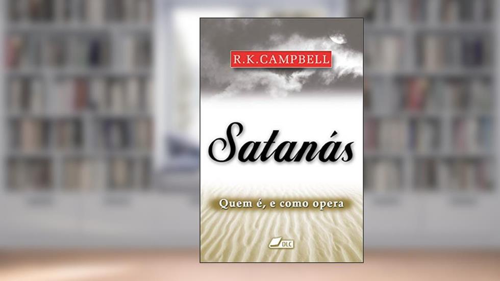 Satanás: Quem é, e como opera, do autor Raymund K. Campbell