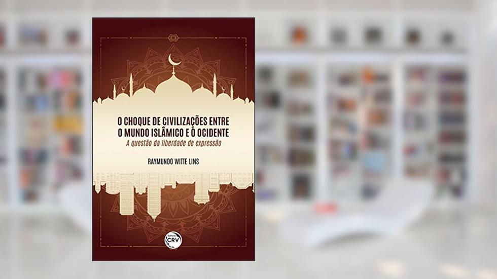 O choque de civilizações entre o mundo islâmico e o ocidente: a questão da liberdade de expressão, do autor Raymundo Witte Lins