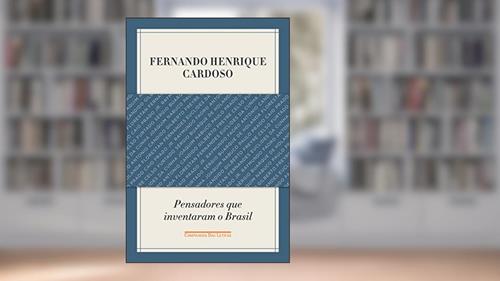 Capa de Pensadores que inventaram o Brasil, do autor Fernando Henrique Cardoso